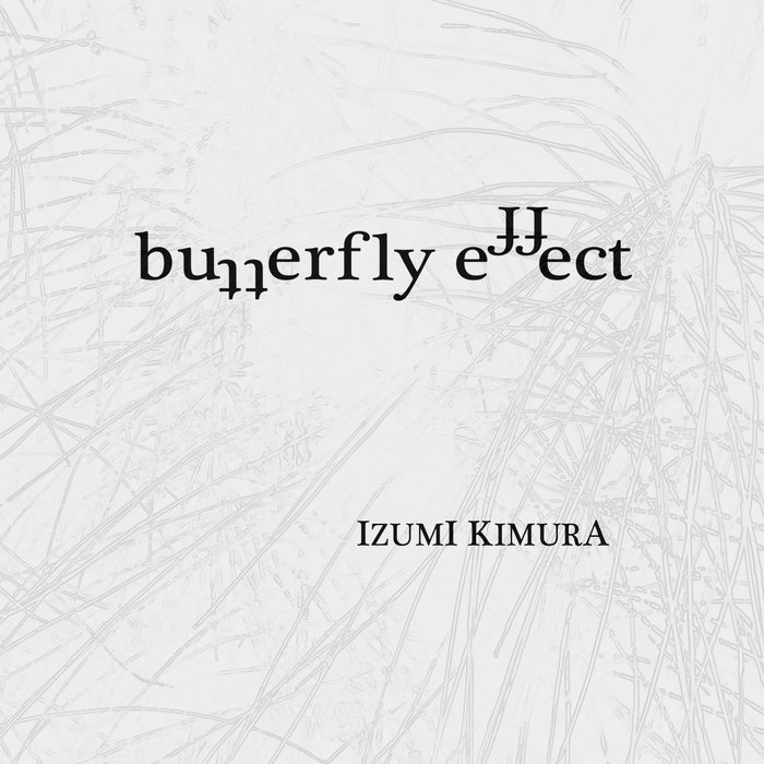 butterfly effect | Izumi Kimura