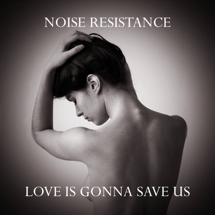 Love Is Gonna Save Us (Benny Benassi Cover) | Noise Resistance