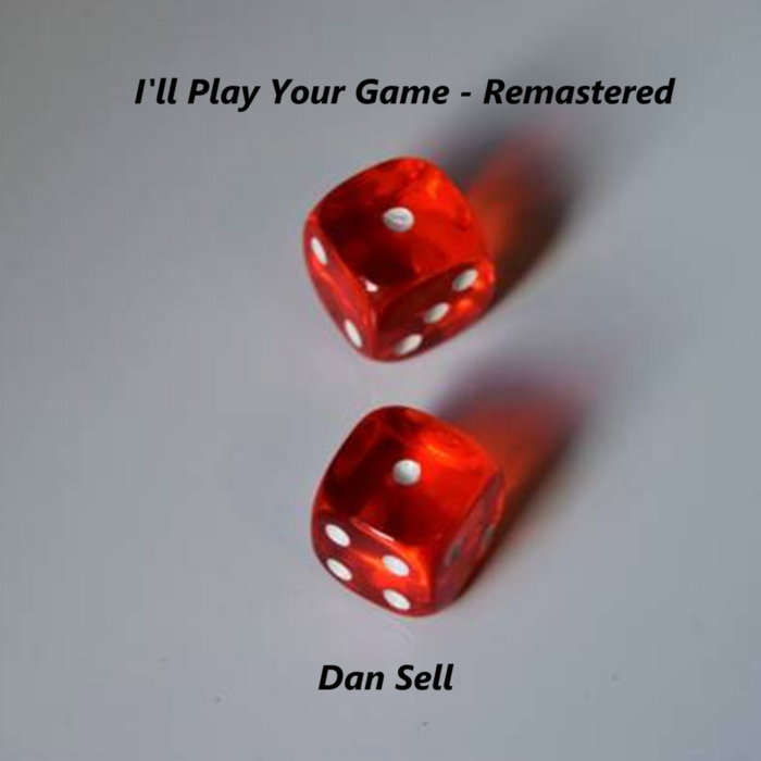 I'll Play Your Game - Remastered | Dan Sell
