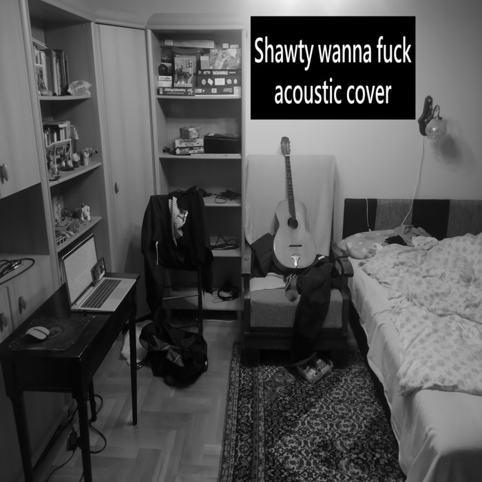 Shawty wanna fuck acoustic cover | girlofmydreams