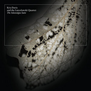 The Solastalgia SuiteKris Davis and the Lutosławski Quartet cover