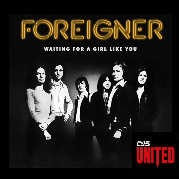 Waiting For A Girl Like You (Dj Edits) Foreigner DJS UNITED
