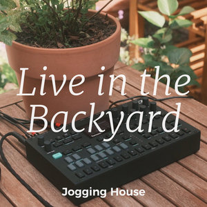 Jogging House — Live in the Backyard