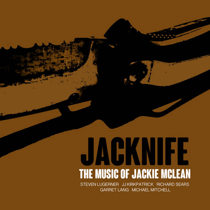 The Music of Jackie McLean | JACKNIFE | Steven Lugerner