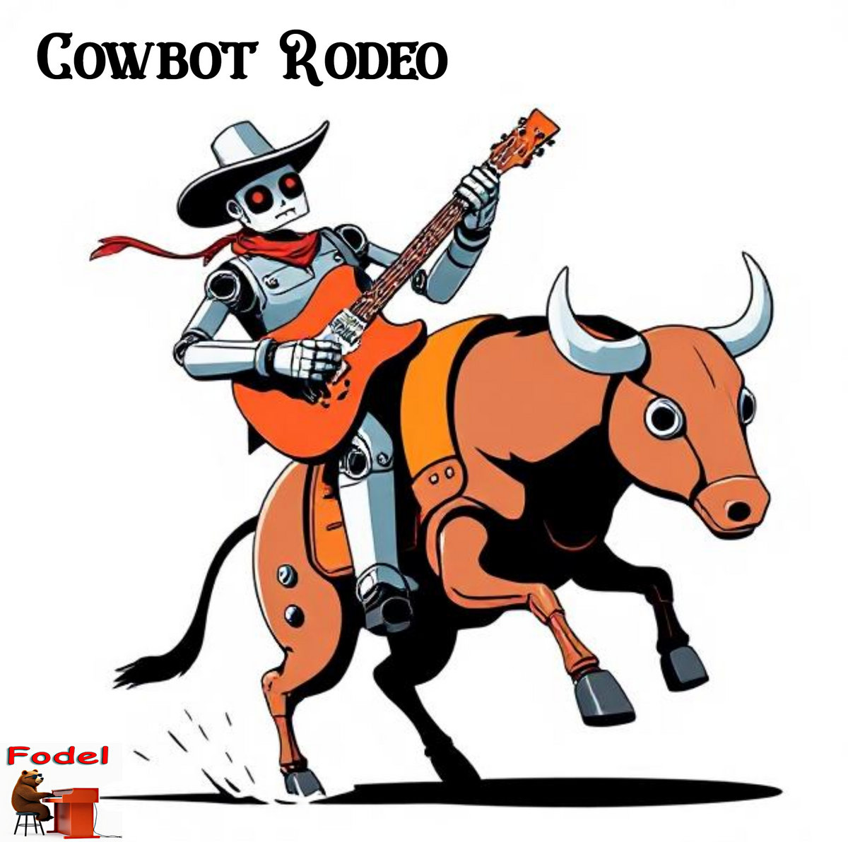 Bot Rodeo Cowbot Rodeo (album) | Fodel & The Bots | Fodel /w Pre-Existing Condition