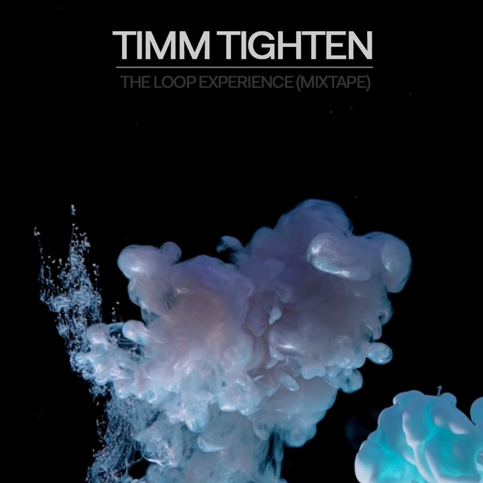 The Loop Experience (Mixtape) | Timm Tighten
