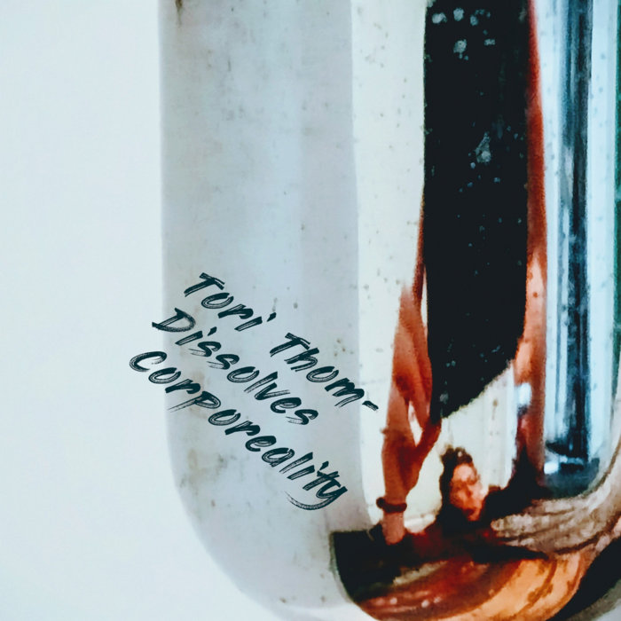 Dissolves Corporeality, by Tori Thom