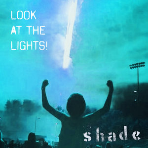 Shade — LOOK AT THE LIGHTS!