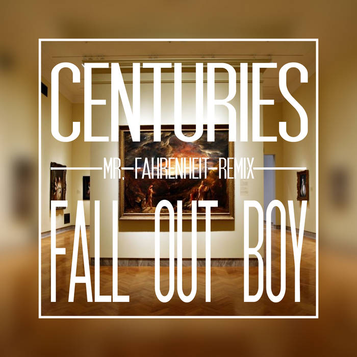 Centuries (Mr. Fahrenheit Remix) | Fall Out Boy | Mr. Fahrenheit
