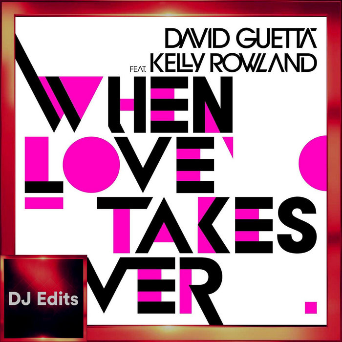 When Love Takes Over (Dj Edits) (2009) David Guetta Ft Kelly Rowland 130 bpm 1 DJ Edits