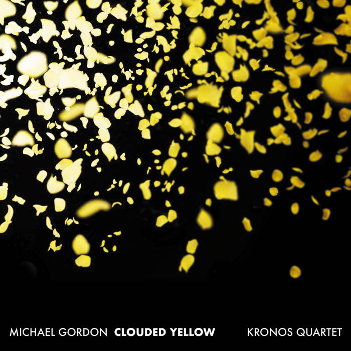 Clouded Yellow | Kronos Quartet & Michael Gordon | Michael Gordon