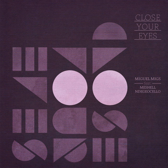Close Your Eyes feat. Meshell Ndegeocello | Miguel Migs