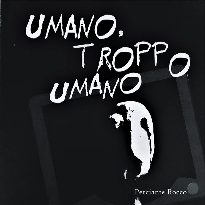 Umano troppo umano (original soundtrack) Perciante Rocco