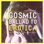 Cosmic Ballad To Erotica Vol.1