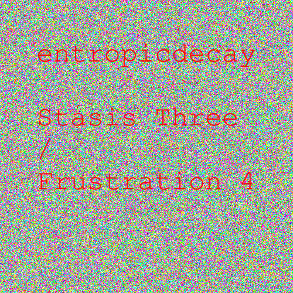 Stasis Three / Frustration 4 entropicdecay