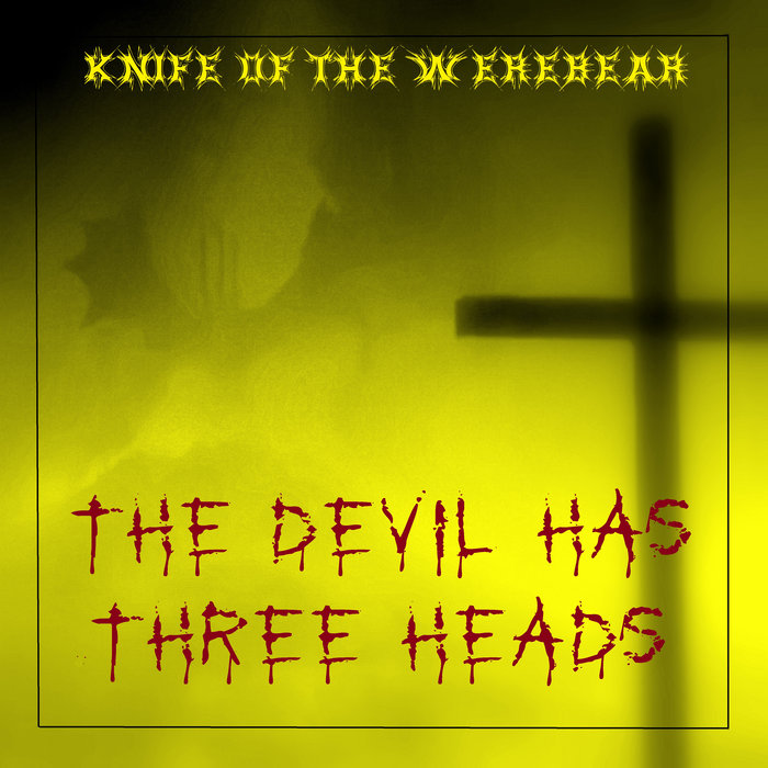 The Devil Has Three Heads | Knife of the Werebear | Yellow Vampire