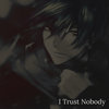 I Trust Nobody