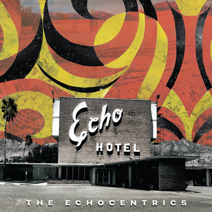 Echo Hotel | The Echocentrics, Adrian Quesada | The Echocentrics