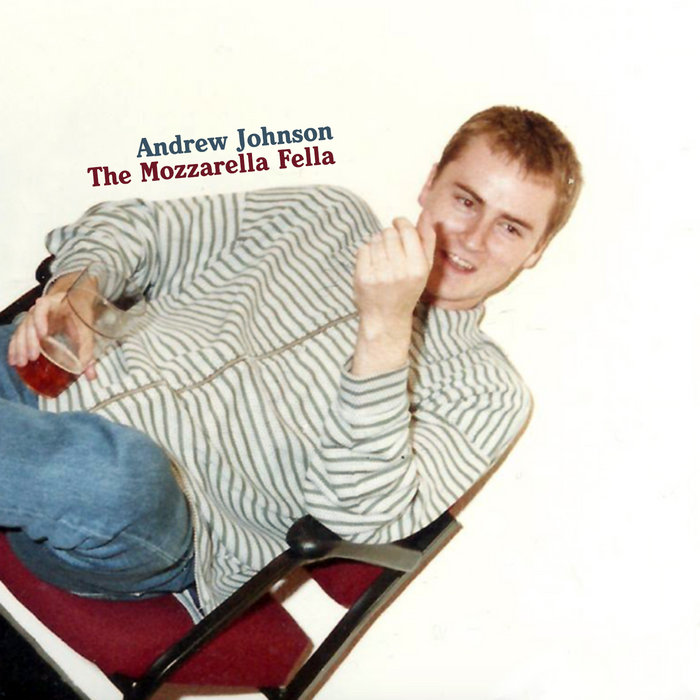 The Mozzarella Fella (Demos 9295ish) Andrew Johnson