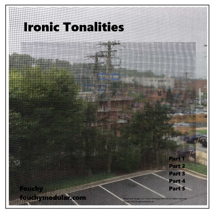 Ironic Tonalities | Fouchy Modular
