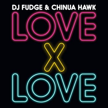 Love X Love | DJ Fudge & Chinua Hawk | Dj Fudge
