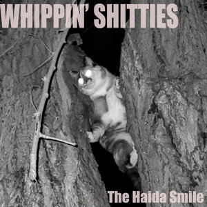 Whippin Shitties — The Haida Smile
