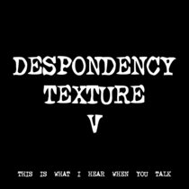 DESPONDENCY TEXTURE V [TF00466] cover art