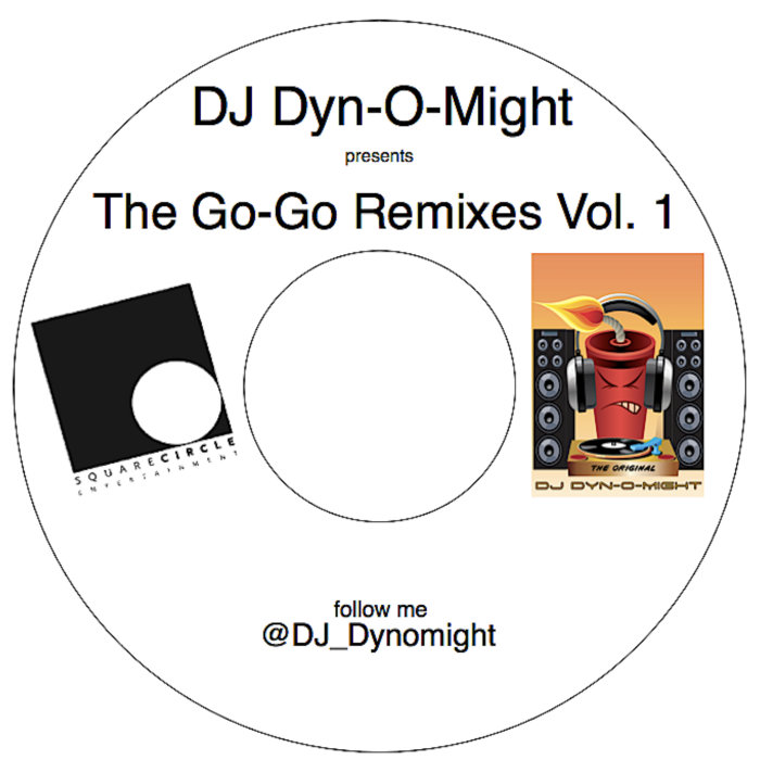 The Go-Go Remixes Vol. 1 | DJ Dyn-O-Might | DJDyn-O-Might