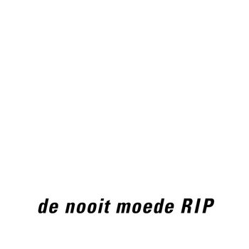 RIP De Nooit Moede