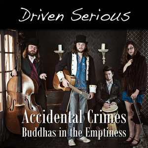 Driven Serious — Accidental Crimes/Buddhas in the Emptiness