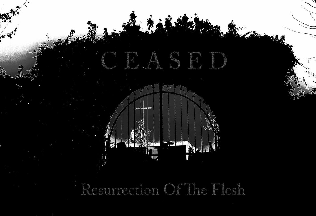 Resurrection Of The Flesh | Ceased