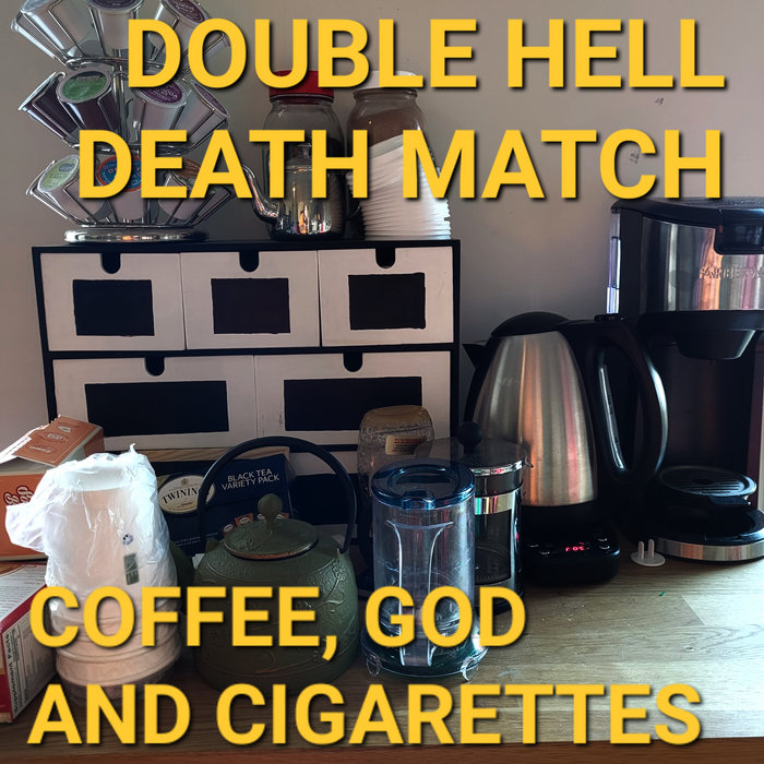 Coffee, God, and Cigarettes Double Hell Death Match