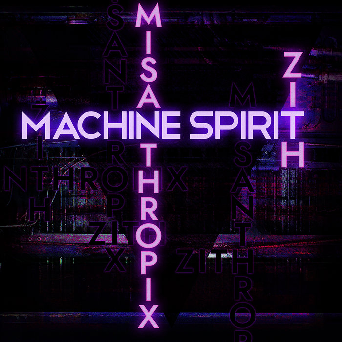 Machine Spirit | ZITH & Misanthropix | ZITH