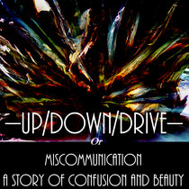 ---UP/DOWN/DRIVE--- or Miscommunication: A Story Of Confusion And Beauty cover art