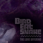 BIRD EAT SNAKE // THE LOVE OFFERING (SPLIT) (2012)