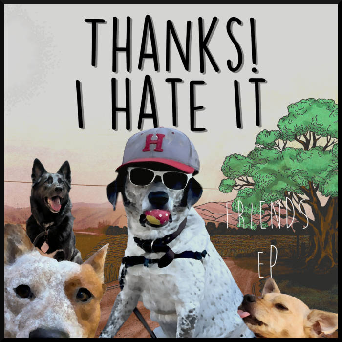 Friends EP | Thanks! I Hate It