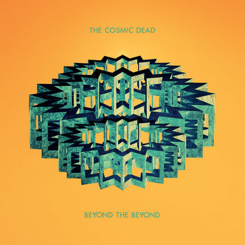 THE COSMIC DEAD - Beyond The Beyond | HEAVY PSYCH SOUNDS Records