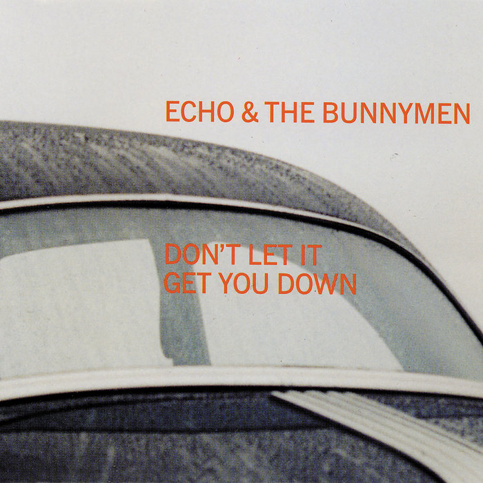 Don't Let It Get You Down | Echo & The Bunnymen