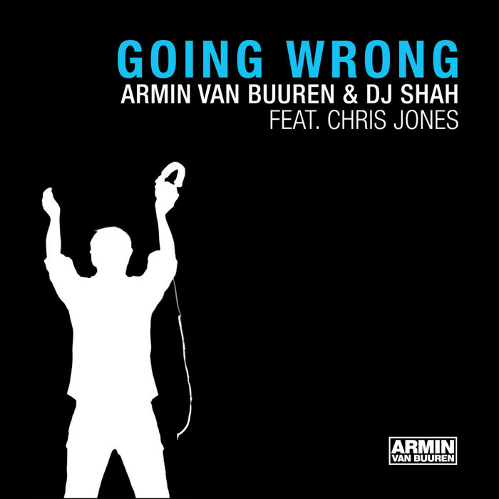 Going Wrong | Armin van Buuren & DJ Shah feat. Chris Jones & Chris ...