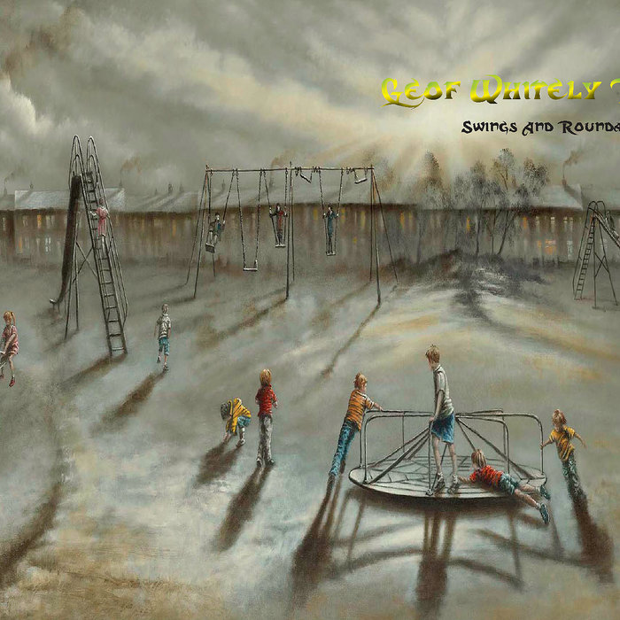 "SWINGS AND ROUNDABOUTS" Geof Whitely Project