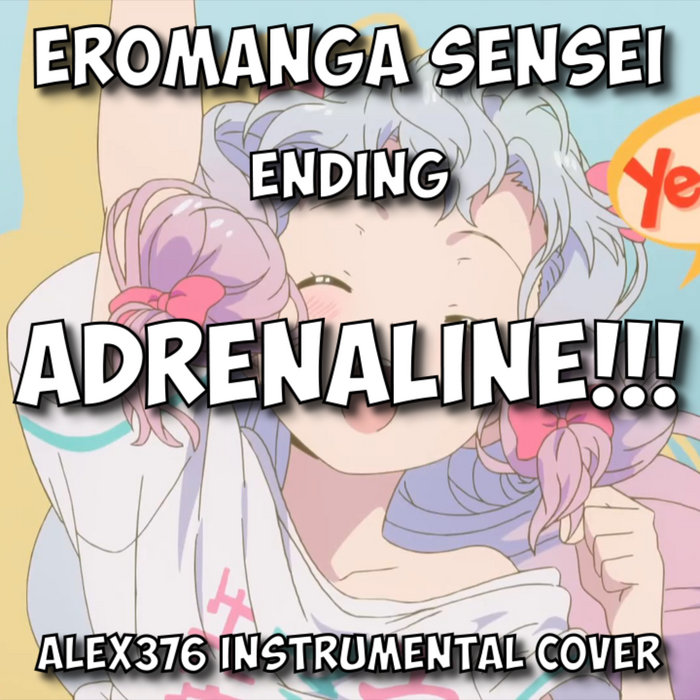 Eromanga Sensei Ed Adrenaline Alex376 Instrumental Cover Alex376