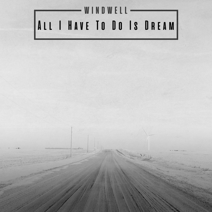 Windwell All I Need To Do Is Dream | Windwell