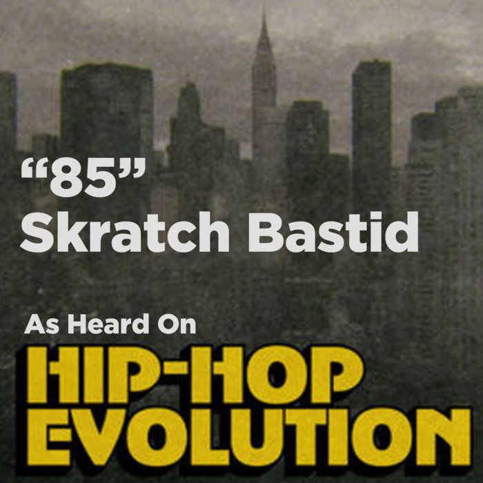Skratch Bastid 85 As Heard On Hip Hop Evolution Skratch Bastid