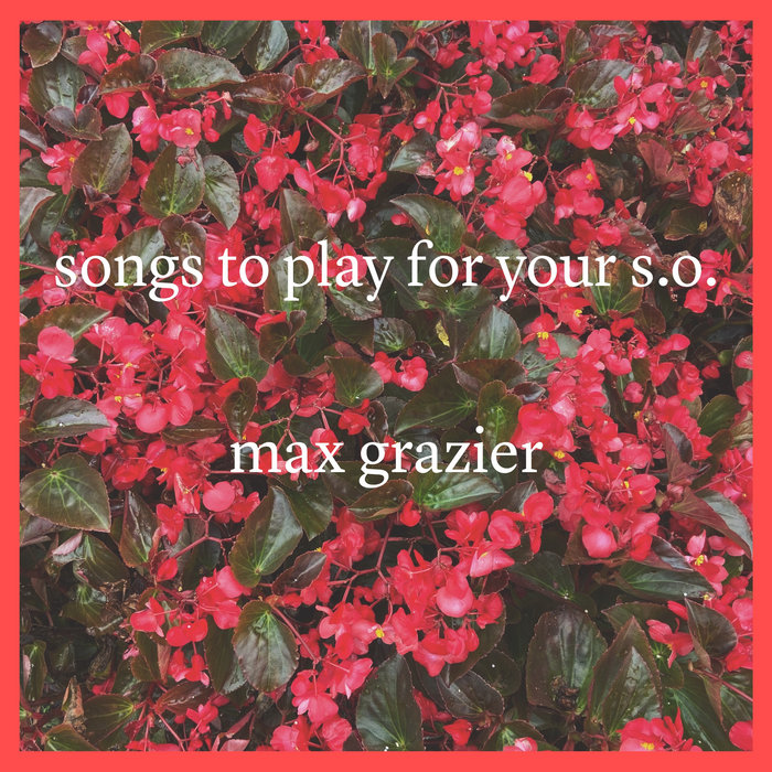 songs to play for your s.o. Max Grazier