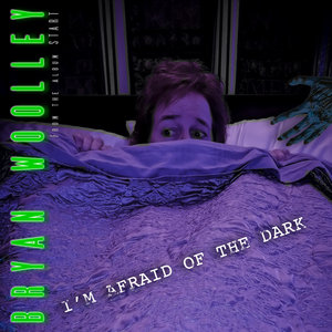 Bryan Woolley — I'm Afraid of the Dark (Single)