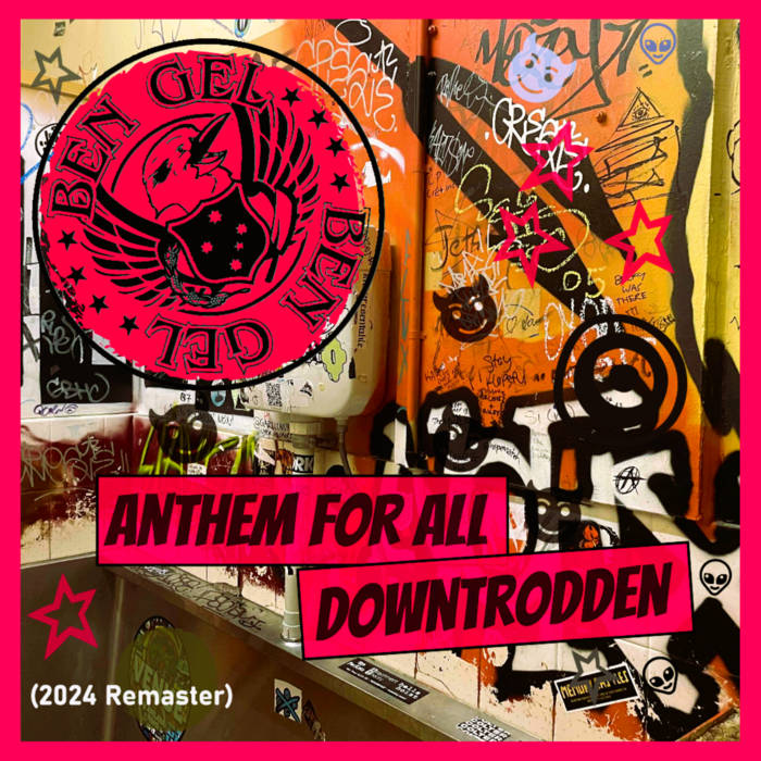 BEN GEL - Anthem For All Downtrodden (2024 Remaster) - We all have shit days, shit weeks and shit months.  But everything shall pass, and until it does, you may just have to force a smile on occasion.