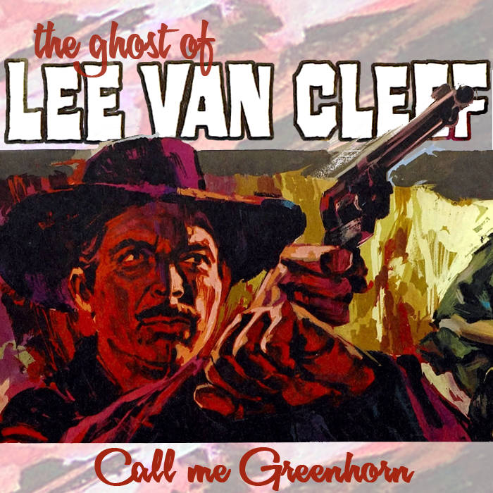 The Ghost of Lee Van Cleef | Call Me Greenhorn