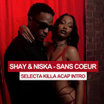 Shay & Niska - Sans Coeur (Selecta Killa Acap Intro)