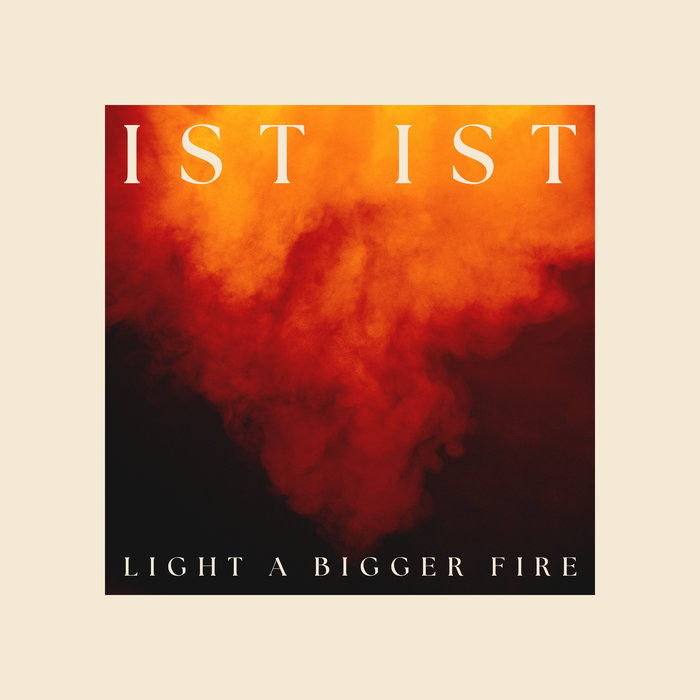 Light A Bigger Fire (Bandcamp Deluxe Edition) IST IST