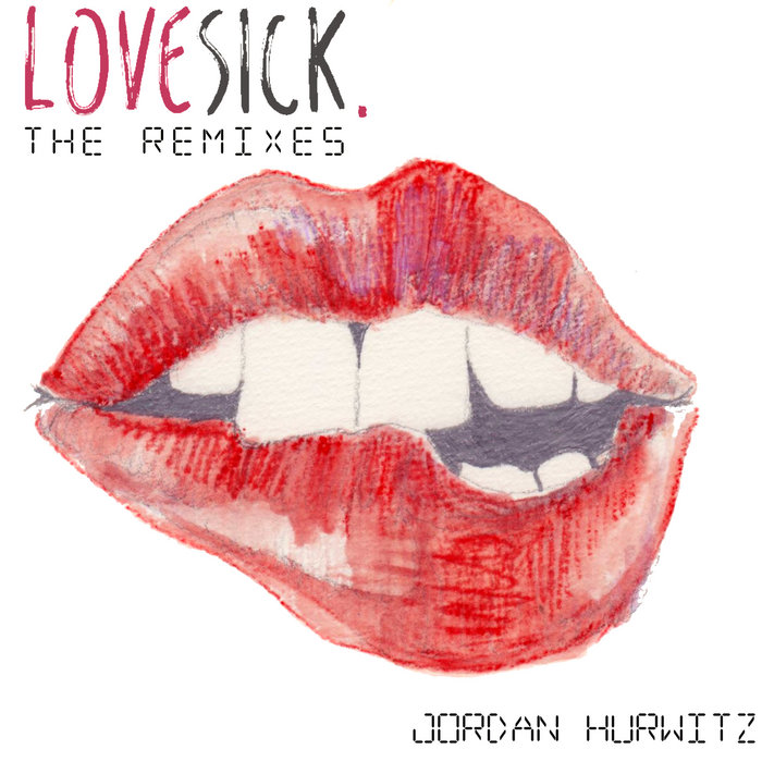 Lovesick. (The Remixes) | Jordan Hurwitz